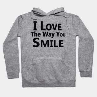 "I Love the Way You Smile" Hoodie